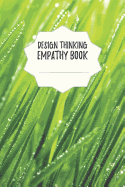 Design Thinking Empathy Book: Notebook for Interviews during the Design Thinking Process for the iterative and agile Process Innovation and New Work for new and outstanding Businesses Dimensions: 6 x 9 (15.24 x 22.86 cm)