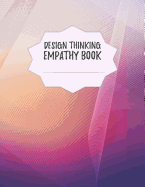 Design Thinking Empathy Book: Notebook for Interviews during the Design Thinking Process for the iterative and agile Process Innovation and New Work for new and outstanding Businesses Dimensions: 8,5 x 11 (21.59 x 27.94 cm)