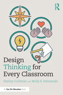 Design Thinking for Every Classroom: A Practical Guide for Educators