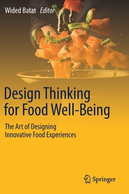 Design Thinking for Food Well-Being: The Art of Designing Innovative Food Experiences - Batat, Wided (Editor)