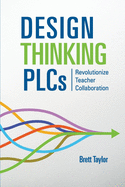 Design Thinking PLCs: Revolutionize Teacher Collaboration