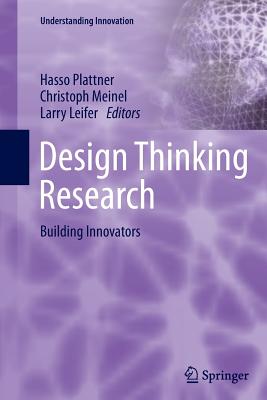Design Thinking Research: Building Innovators - Plattner, Hasso (Editor), and Meinel, Christoph (Editor), and Leifer, Larry (Editor)