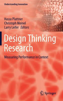 Design Thinking Research: Measuring Performance in Context - Plattner, Hasso (Editor), and Meinel, Christoph (Editor), and Leifer, Larry (Editor)