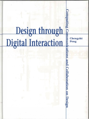 Design through Digital Interaction: Computing, Communication and Collaboration in Design - Peng, Chengzhi