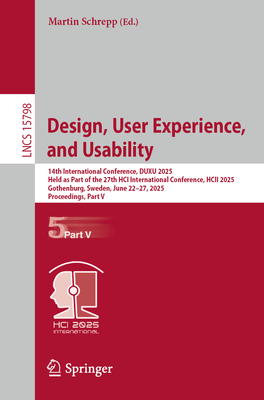Design, User Experience, and Usability: 14th International Conference, DUXU 2025, Held as Part of the 27th HCI International Conference, HCII 2025, Gothenburg, Sweden, June 22-27, 2025, Proceedings, Part V - Schrepp, Martin (Editor)