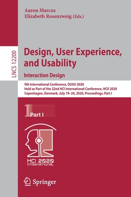 Design, User Experience, and Usability. Interaction Design: 9th International Conference, Duxu 2020, Held as Part of the 22nd Hci International Conference, Hcii 2020, Copenhagen, Denmark, July 19-24, 2020, Proceedings, Part I - Marcus, Aaron (Editor), and Rosenzweig, Elizabeth (Editor)