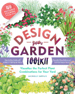 Design-Your-Garden Toolkit: Visualize the Perfect Plant Combinations for Your Yard; Step-By-Step Guide with Profiles of 128 Popular Plants, Reusable Cling Stickers, and Fold-Out Design Board