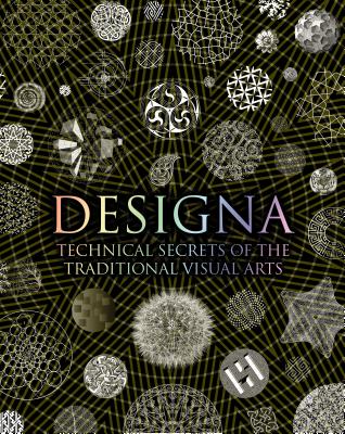 Designa: Technical Secrets of the Traditional Visual Arts - Tetlow, Adam, and Sutton, Daud, and DeLong, Lisa