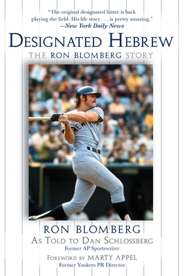 Designated Hebrew: The Ron Blomberg Story - Blomberg, Ron, and Schlossberg, Dan (As Told by), and Appel, Marty (Foreword by)