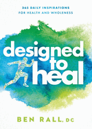 Designed to Heal: 365 Daily Inspirations for Health and Wholeness