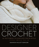 Designer Crochet: 32 Patterns to Elevate Your Style