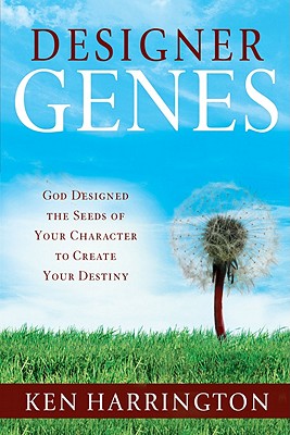 Designer Genes: God Designed the Seeds of Your Character to Create Your Destiny - Harrington, Ken