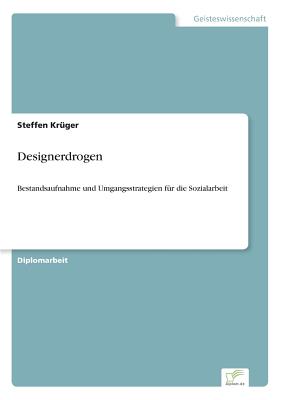 Designerdrogen: Bestandsaufnahme und Umgangsstrategien f?r die Sozialarbeit - Kr?ger, Steffen