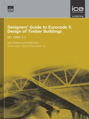 Designers' Guide to Eurocode 5: Design of Timber Buildings: EN 1995-1-1 - Porteous, Alexander, and Ross, Peter, and Gulvanessian, Haig