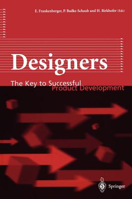 Designers: The Key to Successful Product Development - Frankenberger, Eckart (Editor), and Badke-Schaub, Petra (Editor), and Birkhofer, Herbert (Editor)