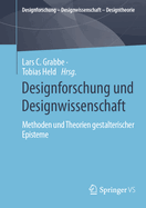 Designforschung und Designwissenschaft: Methoden und Theorien gestalterischer Episteme