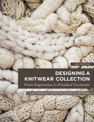 Designing a Knitwear Collection: From Inspiration to Finished Garments - Donofrio-Ferrezza, Lisa, and Rykiel, Sonia (Foreword by), and Hefferen, Marilyn