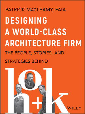 Designing a World-Class Architecture Firm: The People, Stories, and Strategies Behind Hok - Macleamy, Patrick