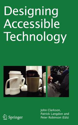 Designing Accessible Technology - Clarkson, P John (Editor), and Langdon, P (Editor), and Robinson, P (Editor)