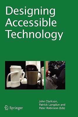 Designing Accessible Technology - Clarkson, P. John (Editor), and Langdon, P. (Editor), and Robinson, P. (Editor)