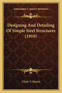 Designing and Detailing of Simple Steel Structures (1910)