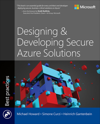Designing and Developing Secure Azure Solutions - Howard, Michael, and Curzi, Simone, and Gantenbein, Heinrich