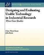 Designing and Evaluating Usable Technology in Industrial Research: Three Case Studies