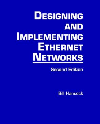 Designing and Implementing Ethernet Networks - Hancock, Bill