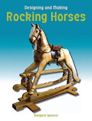Designing and Making Rocking Horses - Spencer, Margaret