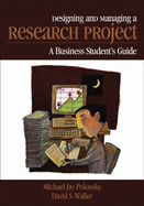 Designing and Managing a Research Project: A Business Student s Guide
