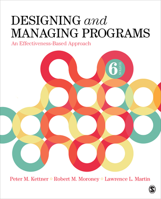 Designing and Managing Programs: An Effectiveness-Based Approach - Kettner, Peter M, and Moroney, Robert M, and Martin, Lawrence L