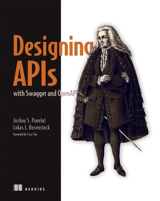 Designing APIs with Swagger and Openapi - Ponelat, Joshua S, and Rosenstock, Lukas L