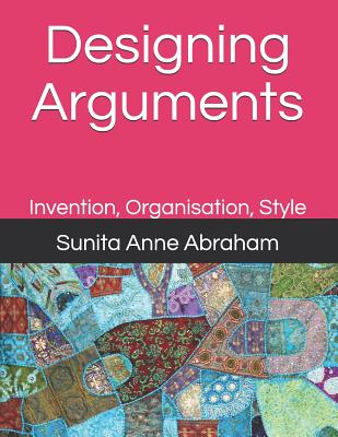 Designing Arguments: Invention, Organisation, Style - Abraham, Sunita Anne