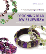 Designing Bead and Wire Jewelry: Everything the Beginner Needs to Know