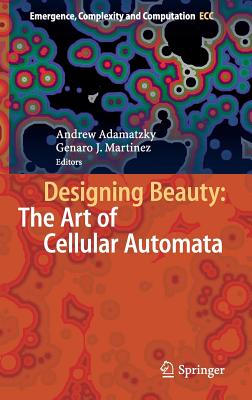 Designing Beauty: The Art of Cellular Automata - Adamatzky, Andrew (Editor), and Martnez, Genaro J. (Editor)