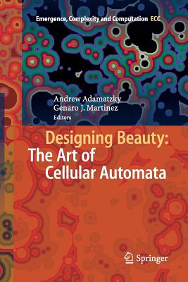 Designing Beauty: The Art of Cellular Automata - Adamatzky, Andrew (Editor), and Martnez, Genaro J (Editor)