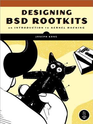 Designing BSD Rootkits: An Introduction to Kernel Hacking - Kong