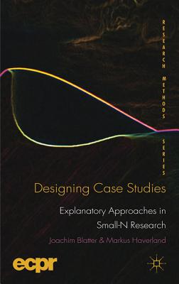 Designing Case Studies: Explanatory Approaches in Small-N Research - Blatter, J., and Haverland, M.