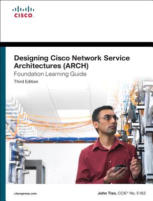 Designing Cisco Network Service Architectures (Arch) Foundation Learning Guide: (Ccdp Arch 642-874) - Tiso, John