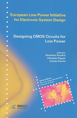 Designing CMOS Circuits for Low Power - Soudris, Dimitrios (Editor), and Piguet, Christian (Editor), and Goutis, Costas (Editor)
