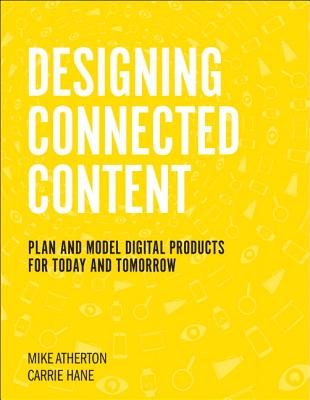 Designing Connected Content: Plan and Model Digital Products for Today and Tomorrow - Hane, Carrie, and Atherton, Mike