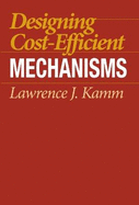 Designing Cost-Efficient Mechanisms: Minimum Constraint Design, Designing with Commercial Components, and Topics in Design Engineering