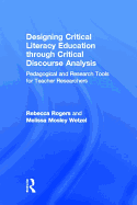 Designing Critical Literacy Education Through Critical Discourse Analysis: Pedagogical and Research Tools for Teacher Researchers