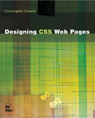 Designing CSS Web Pages - Schmitt, Christopher, and Meyer, Eric A (Foreword by)