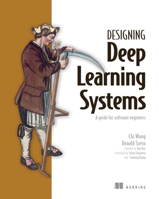 Designing Deep Learning Systems: A Software Engineer's Guide - Wang, Chi, and Szeto, Donald