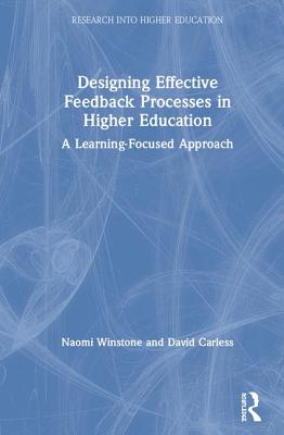 Designing Effective Feedback Processes in Higher Education: A Learning-Focused Approach - Winstone, Naomi, and Carless, David