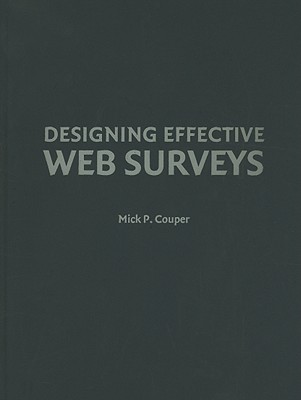 Designing Effective Web Surveys - Couper, Mick P, PhD