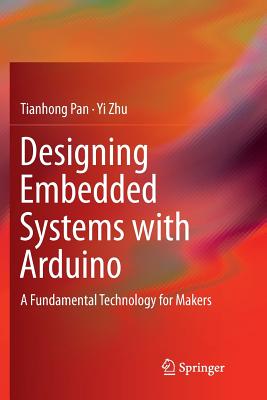 Designing Embedded Systems with Arduino: A Fundamental Technology for Makers - Pan, Tianhong, and Zhu, Yi