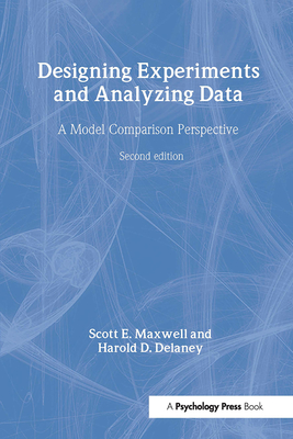 Designing Experiments and Analyzing Data: A Model Comparison Perspective - Maxwell, Scott E, and Delaney, Harold D, PH.D.