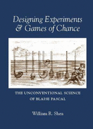 Designing Experiments & Games of Chance: The Unconventional Science of Blaise Pascal